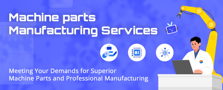 2025 Machine parts / Manufacturing Sevices